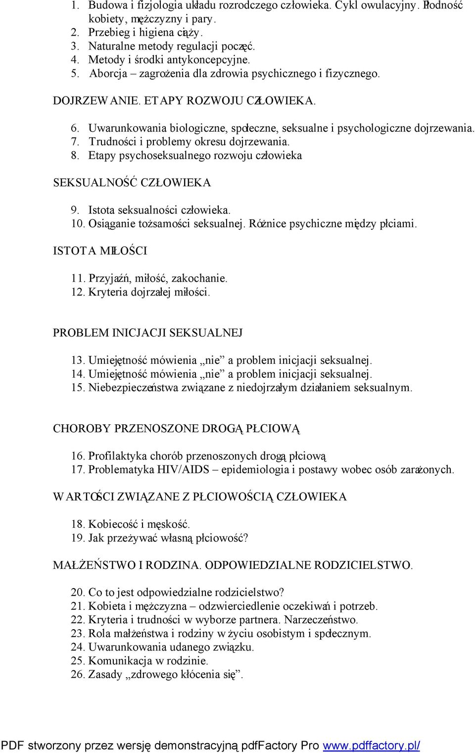 Uwarunkowania biologiczne, społeczne, seksualne i psychologiczne dojrzewania. 7. Trudności i problemy okresu dojrzewania. 8. Etapy psychoseksualnego rozwoju człowieka SEKSUALNOŚĆ CZŁOWIEKA 9.