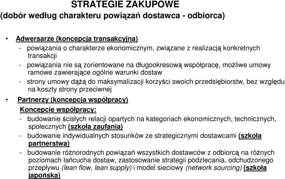 przeciwnej Partnerzy (koncepcja współpracy) Koncepcie współpracy: - budowanie ścisłych relacji opartych na kategoriach ekonomicznych, technicznych, społecznych (szkoła zaufania) - budowanie