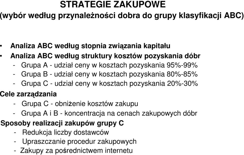 - udział ceny w kosztach pozyskania 20%-30% Cele zarządzania - Grupa C - obniŝenie kosztów zakupu - Grupa A i B - koncentracja na cenach