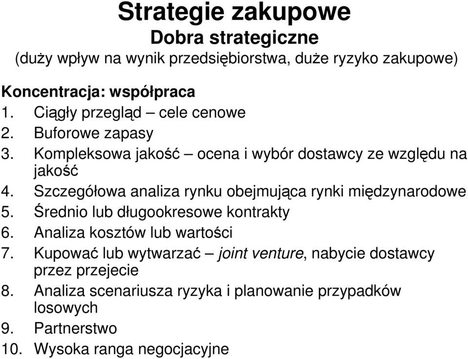 Szczegółowa analiza rynku obejmująca rynki międzynarodowe 5. Średnio lub długookresowe kontrakty 6. Analiza kosztów lub wartości 7.