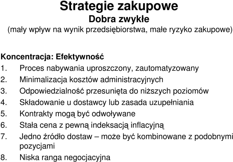 Odpowiedzialność przesunięta do niŝszych poziomów 4. Składowanie u dostawcy lub zasada uzupełniania 5.
