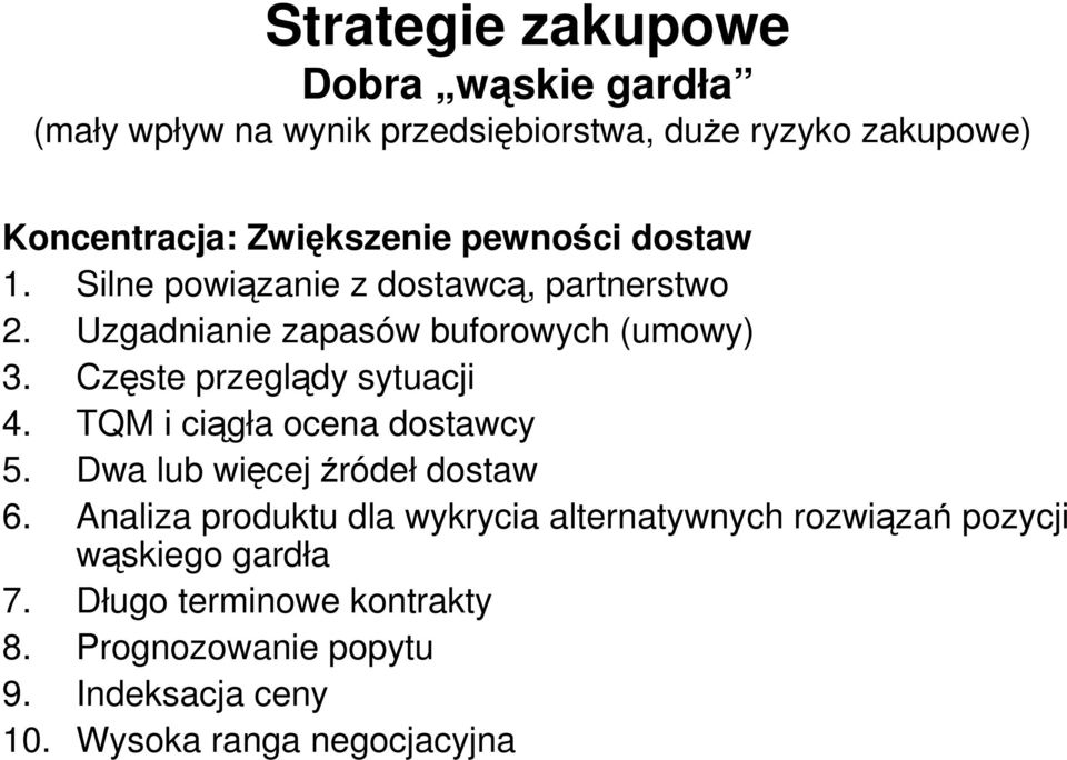 Częste przeglądy sytuacji 4. TQM i ciągła ocena dostawcy 5. Dwa lub więcej źródeł dostaw 6.