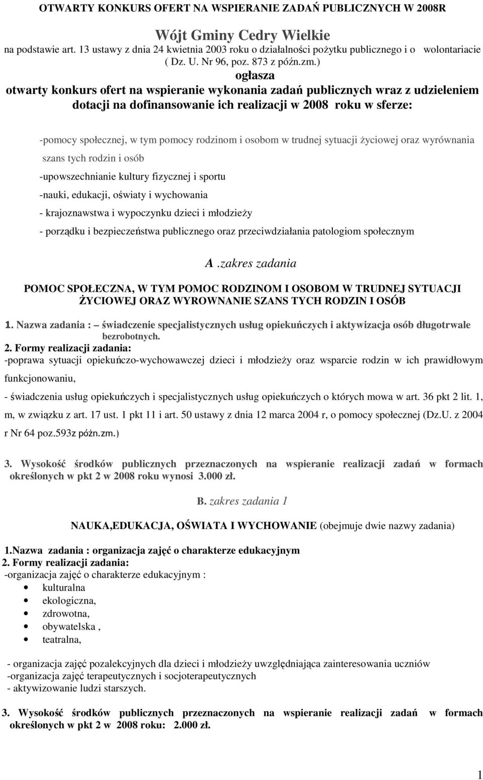 ) ogłasza otwarty konkurs ofert na wspieranie wykonania zadań publicznych wraz z udzieleniem dotacji na dofinansowanie ich realizacji w 2008 roku w sferze: -pomocy społecznej, w tym pomocy rodzinom i