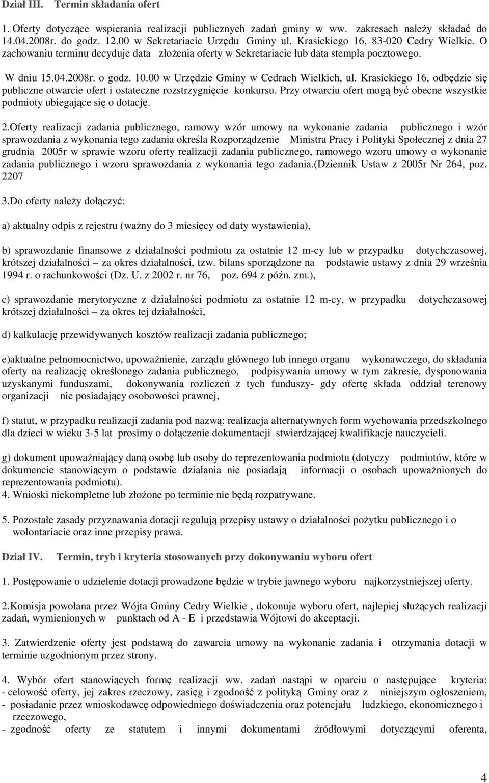 00 w Urzędzie Gminy w Cedrach Wielkich, ul. Krasickiego 16, odbędzie się publiczne otwarcie ofert i ostateczne rozstrzygnięcie konkursu.