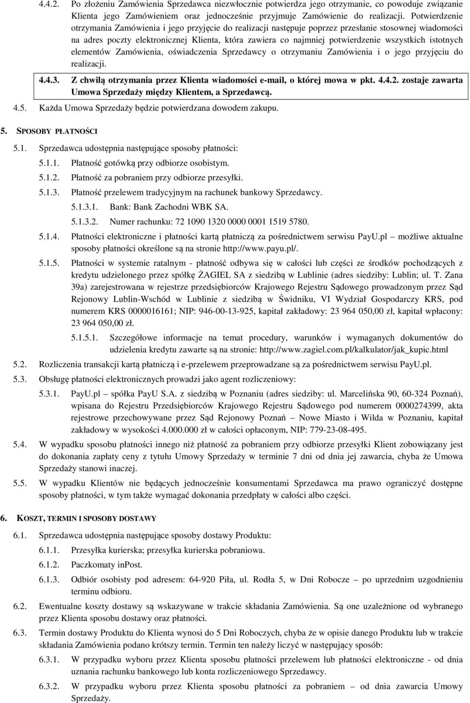 wszystkich istotnych elementów Zamówienia, oświadczenia Sprzedawcy o otrzymaniu Zamówienia i o jego przyjęciu do realizacji. 4.4.3.