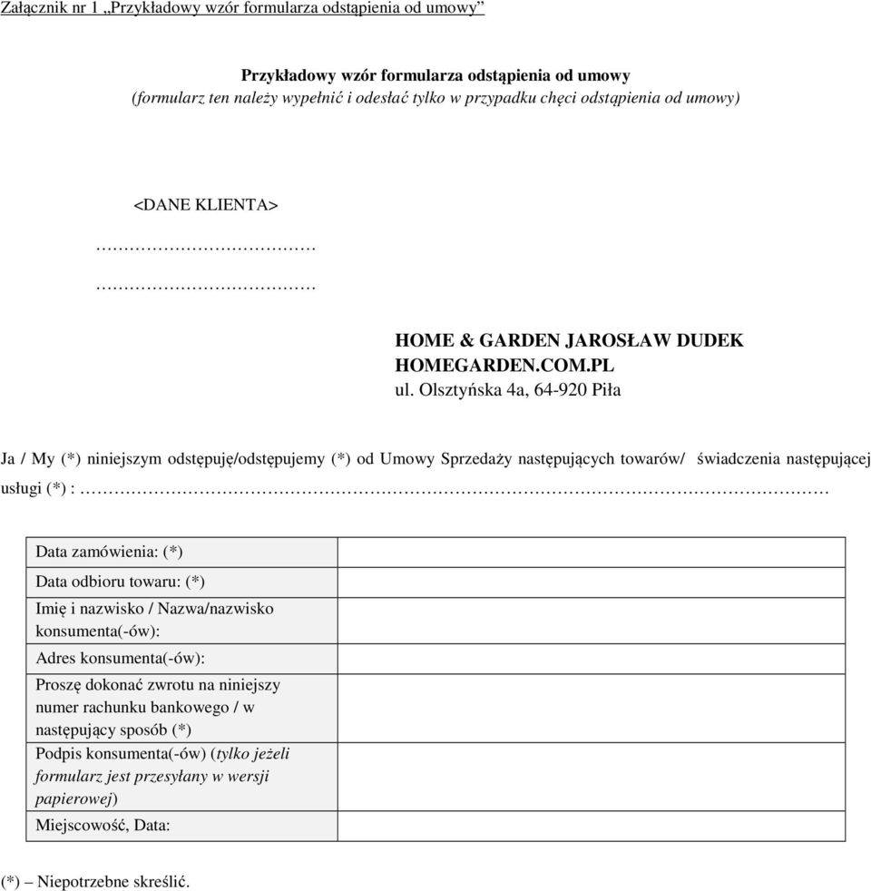 Olsztyńska 4a, 64-920 Piła Ja / My (*) niniejszym odstępuję/odstępujemy (*) od Umowy Sprzedaży następujących towarów/ świadczenia następującej usługi (*) : Data zamówienia: (*) Data odbioru