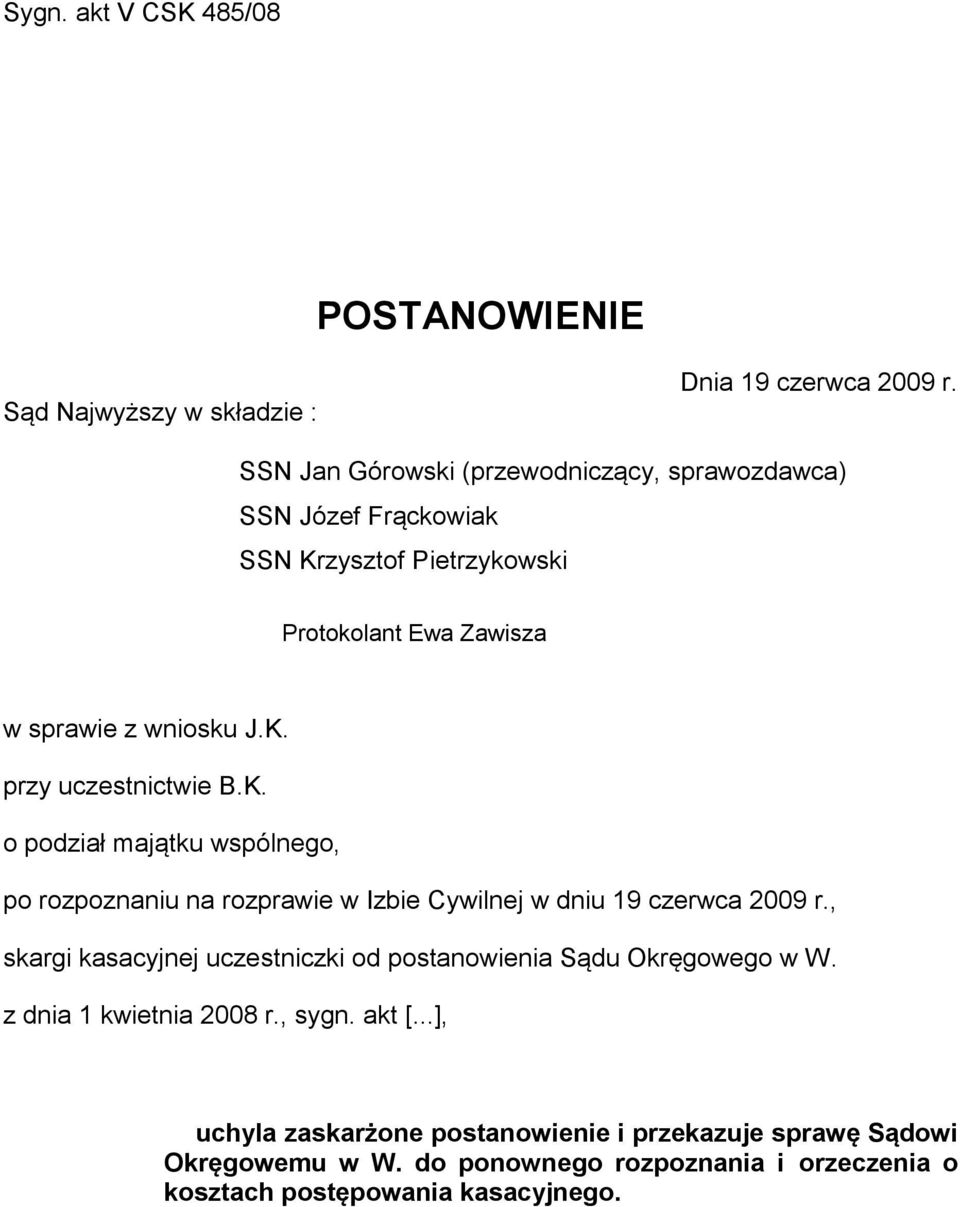 K. o podział majątku wspólnego, po rozpoznaniu na rozprawie w Izbie Cywilnej w dniu 19 czerwca 2009 r.