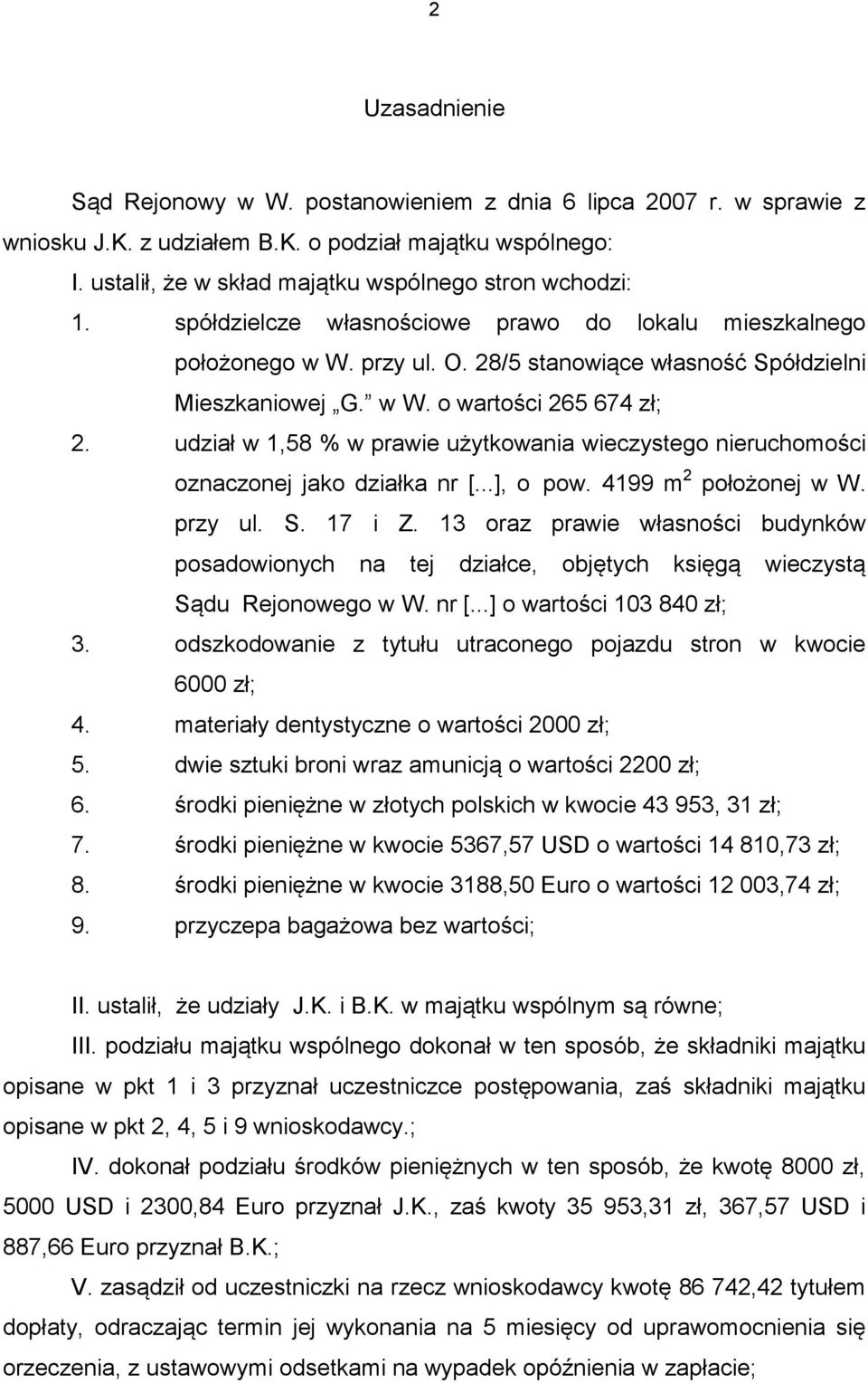 udział w 1,58 % w prawie użytkowania wieczystego nieruchomości oznaczonej jako działka nr [...], o pow. 4199 m 2 położonej w W. przy ul. S. 17 i Z.