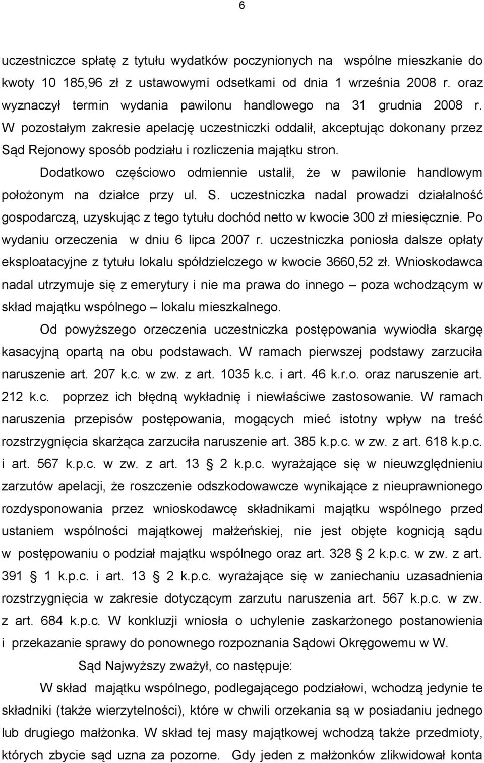 W pozostałym zakresie apelację uczestniczki oddalił, akceptując dokonany przez Sąd Rejonowy sposób podziału i rozliczenia majątku stron.