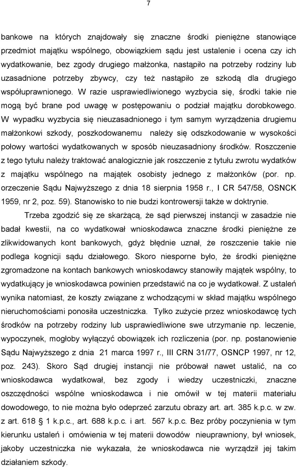 W razie usprawiedliwionego wyzbycia się, środki takie nie mogą być brane pod uwagę w postępowaniu o podział majątku dorobkowego.