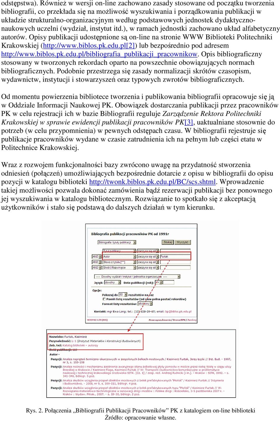 według podstawowych jednostek dydaktycznonaukowych uczelni (wydział, instytut itd.), w ramach jednostki zachowano układ alfabetyczny autorów.