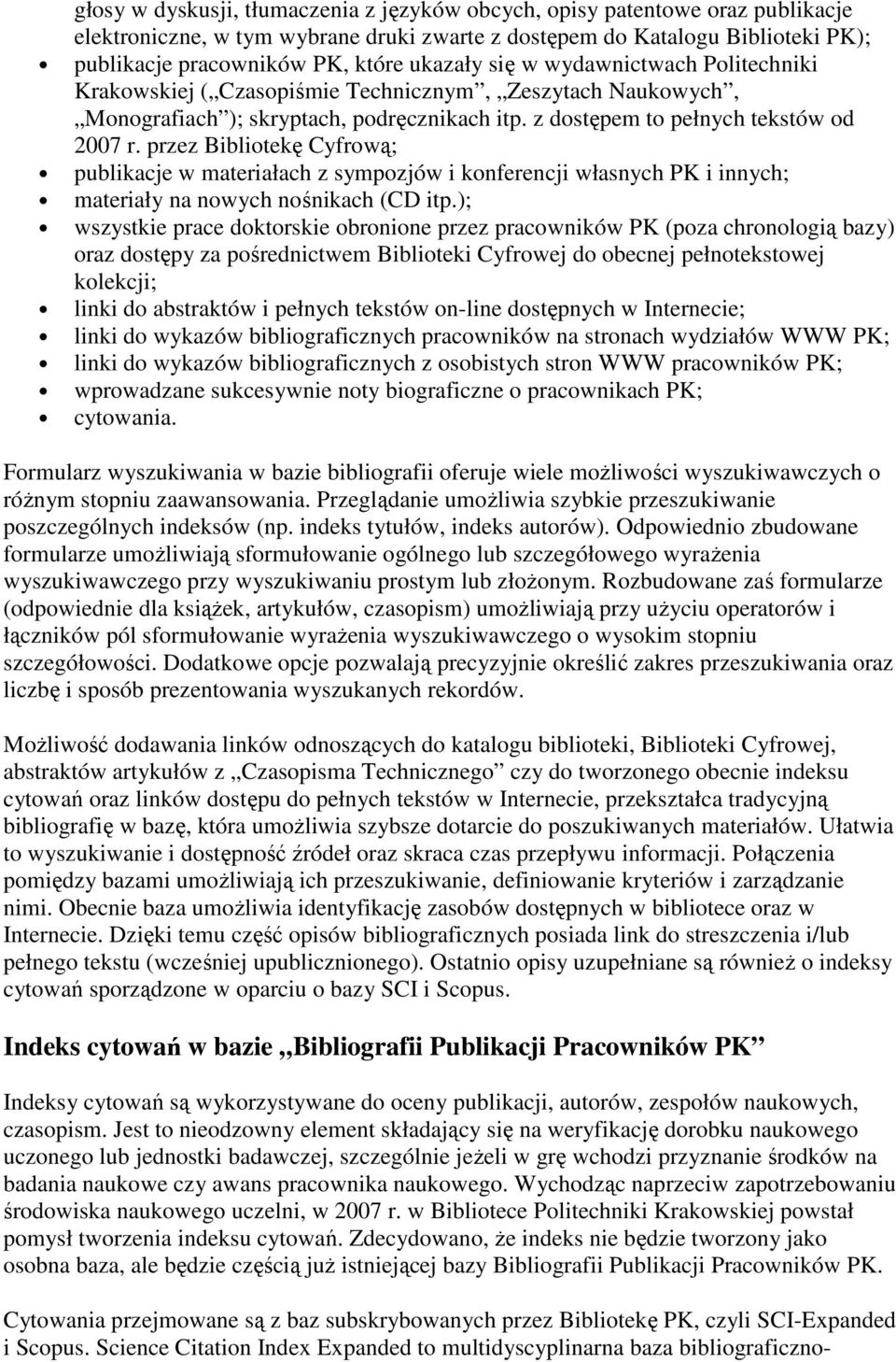 przez Bibliotekę Cyfrową; publikacje w materiałach z sympozjów i konferencji własnych PK i innych; materiały na nowych nośnikach (CD itp.