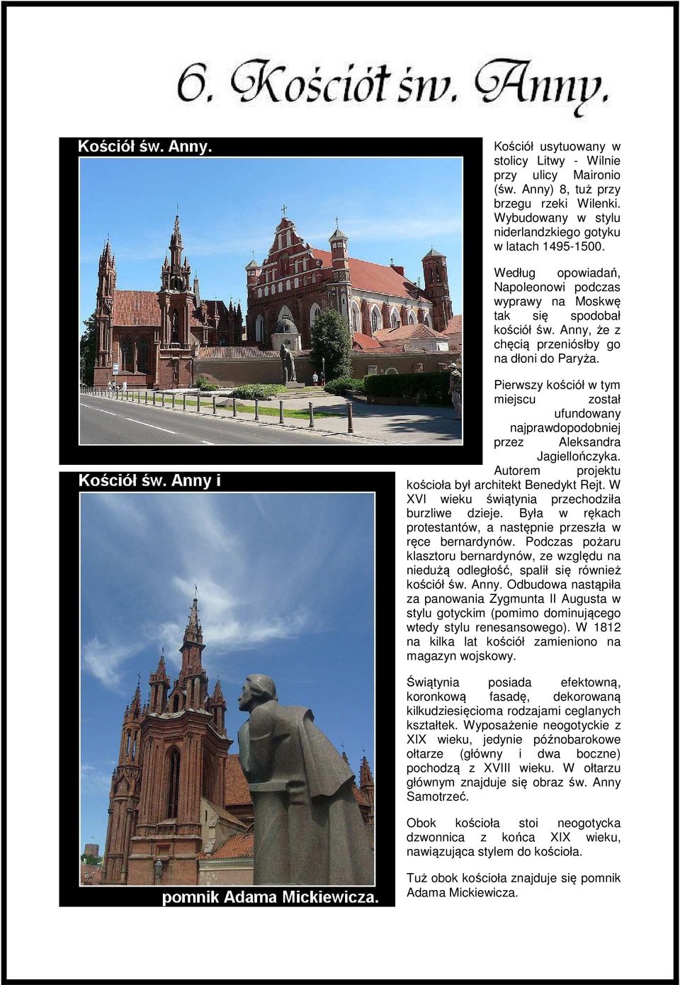 Pierwszy kościół w tym miejscu został ufundowany najprawdopodobniej przez Aleksandra Jagiellończyka. Autorem projektu kościoła był architekt Benedykt Rejt.