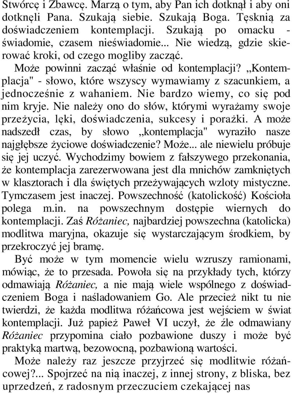 Nie bardzo wiemy, co się pod nim kryje. Nie należy ono do słów, którymi wyrażamy swoje przeżycia, lęki, doświadczenia, sukcesy i porażki.