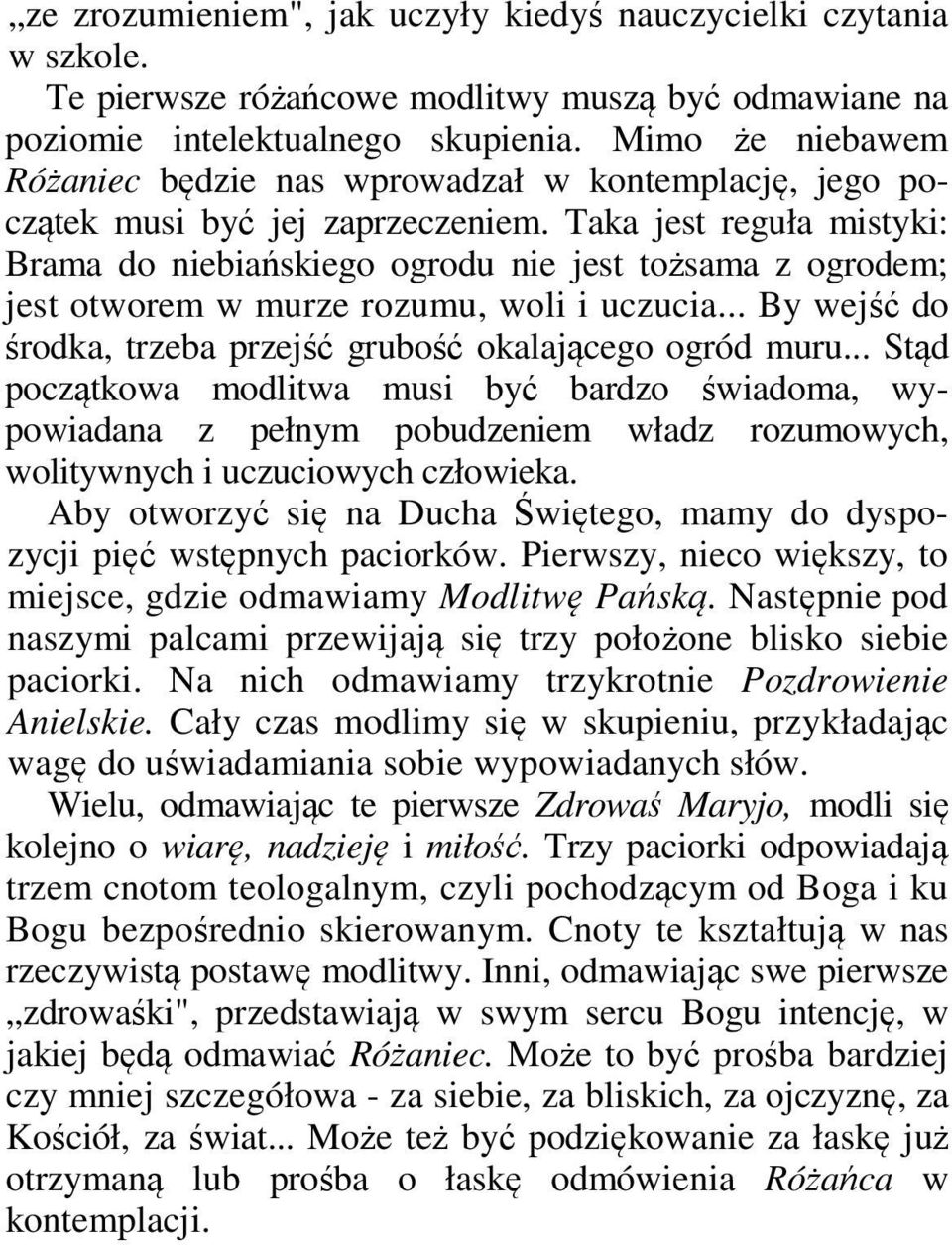 Taka jest reguła mistyki: Brama do niebiańskiego ogrodu nie jest tożsama z ogrodem; jest otworem w murze rozumu, woli i uczucia... By wejść do środka, trzeba przejść grubość okalającego ogród muru.