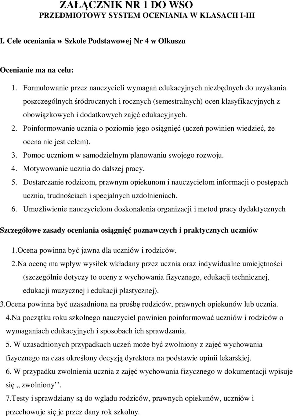 edukacyjnych. 2. Poinformowanie ucznia o poziomie jego osiągnięć (uczeń powinien wiedzieć, że ocena nie jest celem). 3. Pomoc uczniom w samodzielnym planowaniu swojego rozwoju. 4.