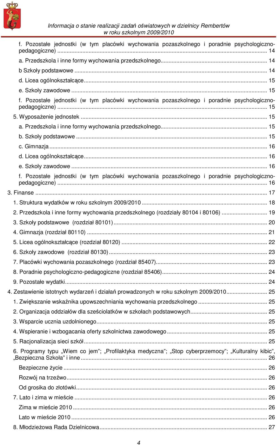 Przedszkola i inne formy wychowania przedszkolnego... 15 b. Szkoły podstawowe... 15 c. Gimnazja... 16 d. Licea ogólnokształcące... 16 e. Szkoły zawodowe... 16 f.
