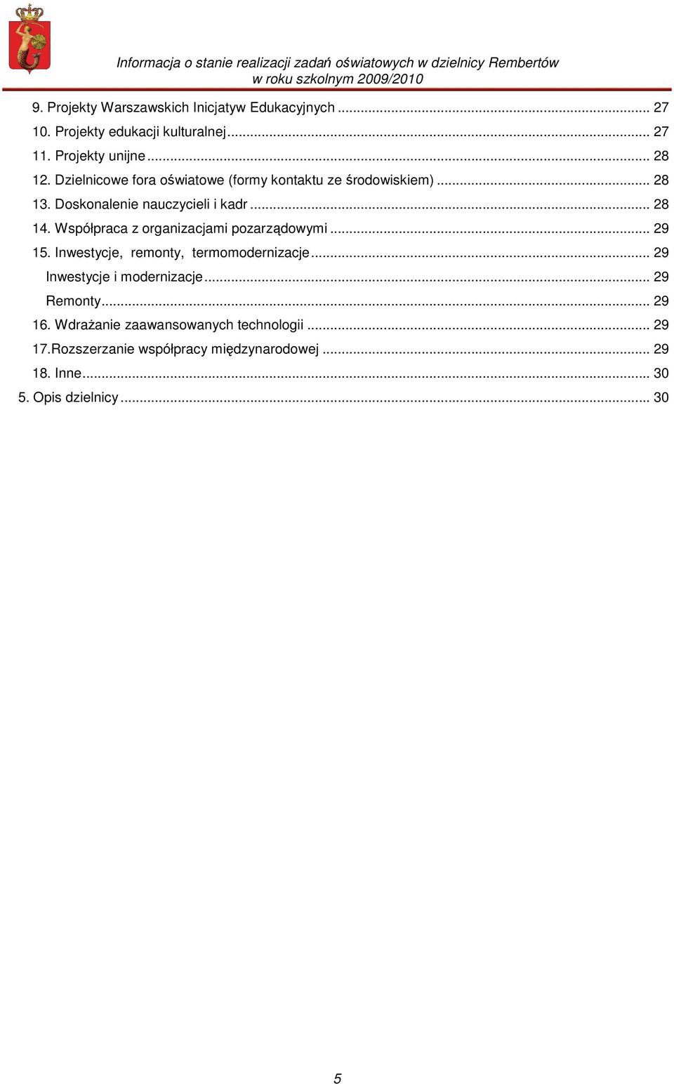 Współpraca z organizacjami pozarządowymi... 29 15. Inwestycje, remonty, termomodernizacje... 29 Inwestycje i modernizacje.