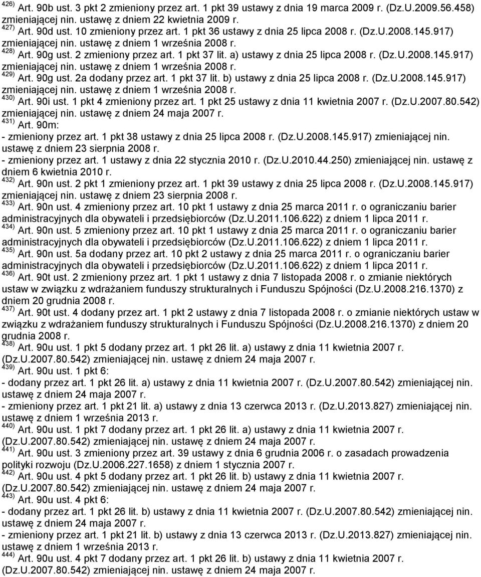 a) ustawy z dnia 25 lipca 2008 r. (Dz.U.2008.145.917) zmieniającej nin. ustawę z dniem 1 września 2008 r. 429) Art. 90g ust. 2a dodany przez art. 1 pkt 37 lit. b) ustawy z dnia 25 lipca 2008 r. (Dz.U.2008.145.917) zmieniającej nin. ustawę z dniem 1 września 2008 r. 430) Art.