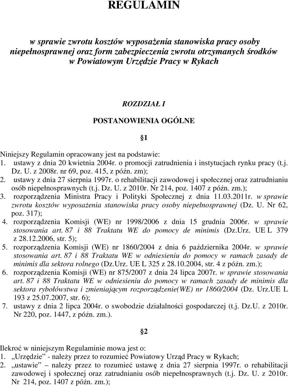 415, z późn. zm); 2. ustawy z dnia 27 sierpnia 1997r. o rehabilitacji zawodowej i społecznej oraz zatrudnianiu osób niepełnosprawnych (t.j. Dz. U. z 2010r. Nr 214, poz. 1407 z późn. zm.); 3.