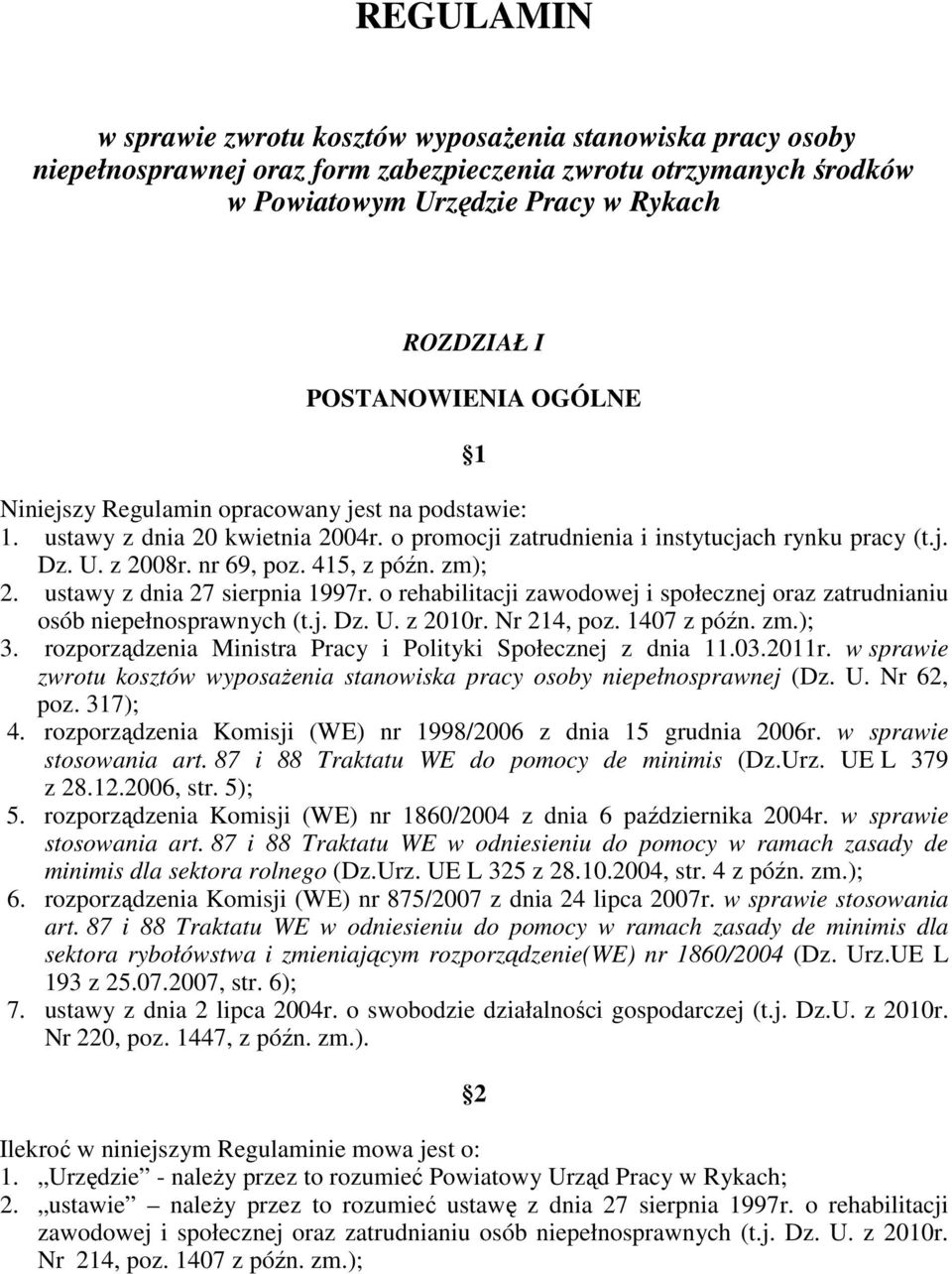 415, z późn. zm); 2. ustawy z dnia 27 sierpnia 1997r. o rehabilitacji zawodowej i społecznej oraz zatrudnianiu osób niepełnosprawnych (t.j. Dz. U. z 2010r. Nr 214, poz. 1407 z późn. zm.); 3.