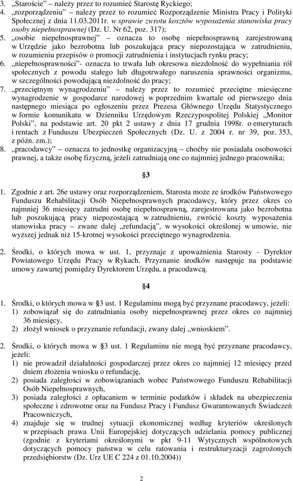 osobie niepełnosprawnej oznacza to osobę niepełnosprawną zarejestrowaną w Urzędzie jako bezrobotna lub poszukująca pracy niepozostająca w zatrudnieniu, w rozumieniu przepisów o promocji zatrudnienia