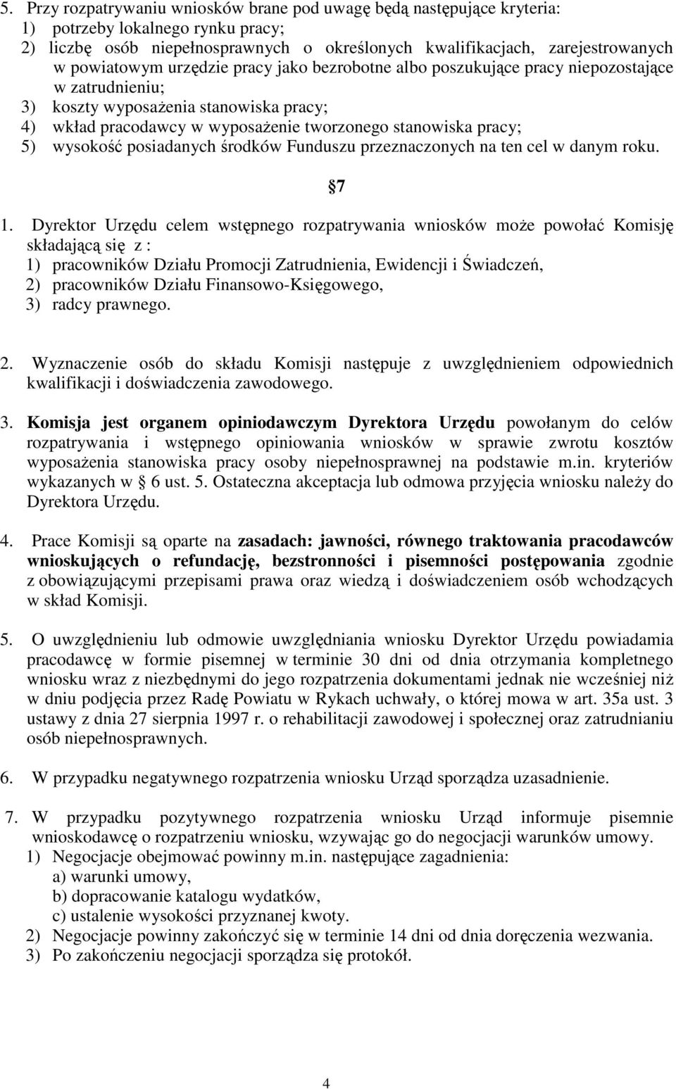 5) wysokość posiadanych środków Funduszu przeznaczonych na ten cel w danym roku. 7 1.