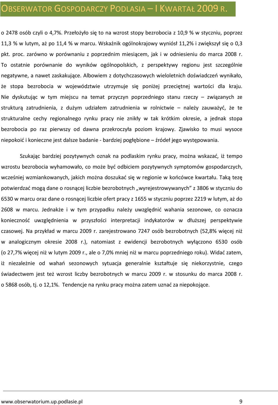 To ostatnie porównanie do wyników ogólnopolskich, z perspektywy regionu jest szczególnie negatywne, a nawet zaskakujące.