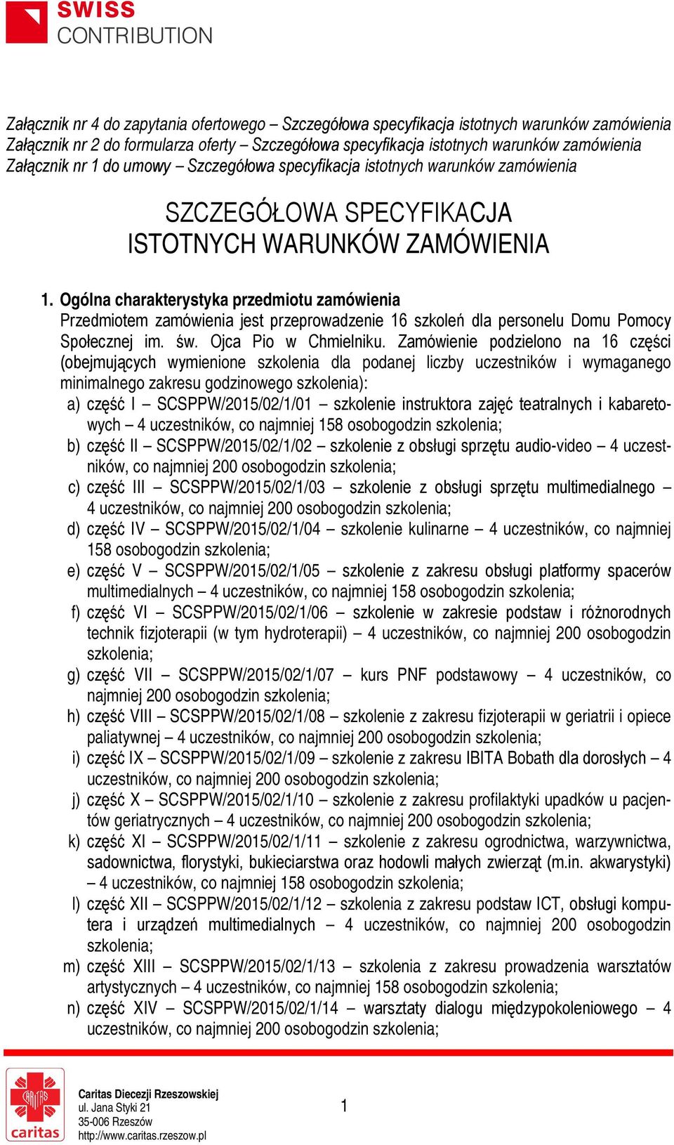 Ogólna charakterystyka przedmiotu zamówienia Przedmiotem zamówienia jest przeprowadzenie 16 szkoleń dla personelu Domu Pomocy Społecznej im. św. Ojca Pio w Chmielniku.