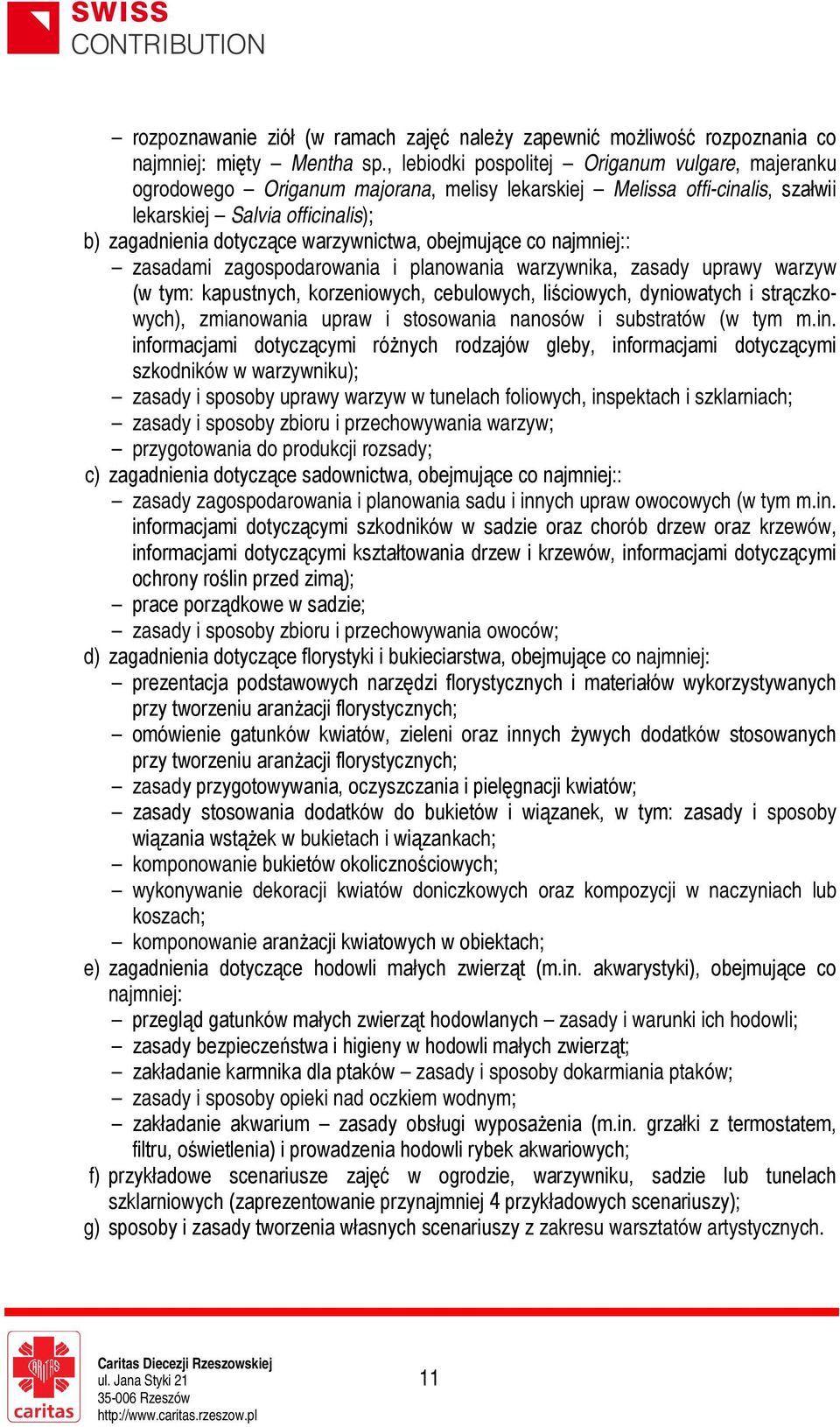 obejmujące co najmniej:: zasadami zagospodarowania i planowania warzywnika, zasady uprawy warzyw (w tym: kapustnych, korzeniowych, cebulowych, liściowych, dyniowatych i strączkowych), zmianowania