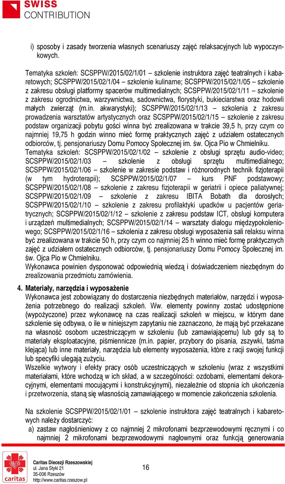 spacerów multimedialnych; SCSPPW/2015/02/1/11 szkolenie z zakresu ogrodnictwa, warzywnictwa, sadownictwa, florystyki, bukieciarstwa oraz hodowli małych zwierząt (m.in.