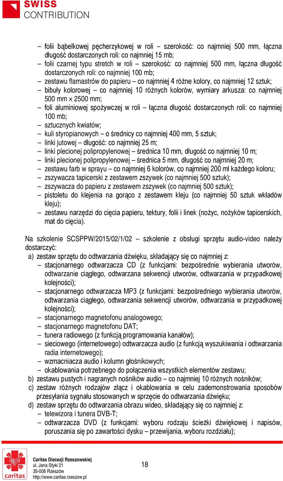 najmniej 500 mm 2500 mm; foli aluminiowej spożywczej w roli łączna długość dostarczonych roli: co najmniej 100 mb; sztucznych kwiatów; kuli styropianowych o średnicy co najmniej 400 mm, 5 sztuk;