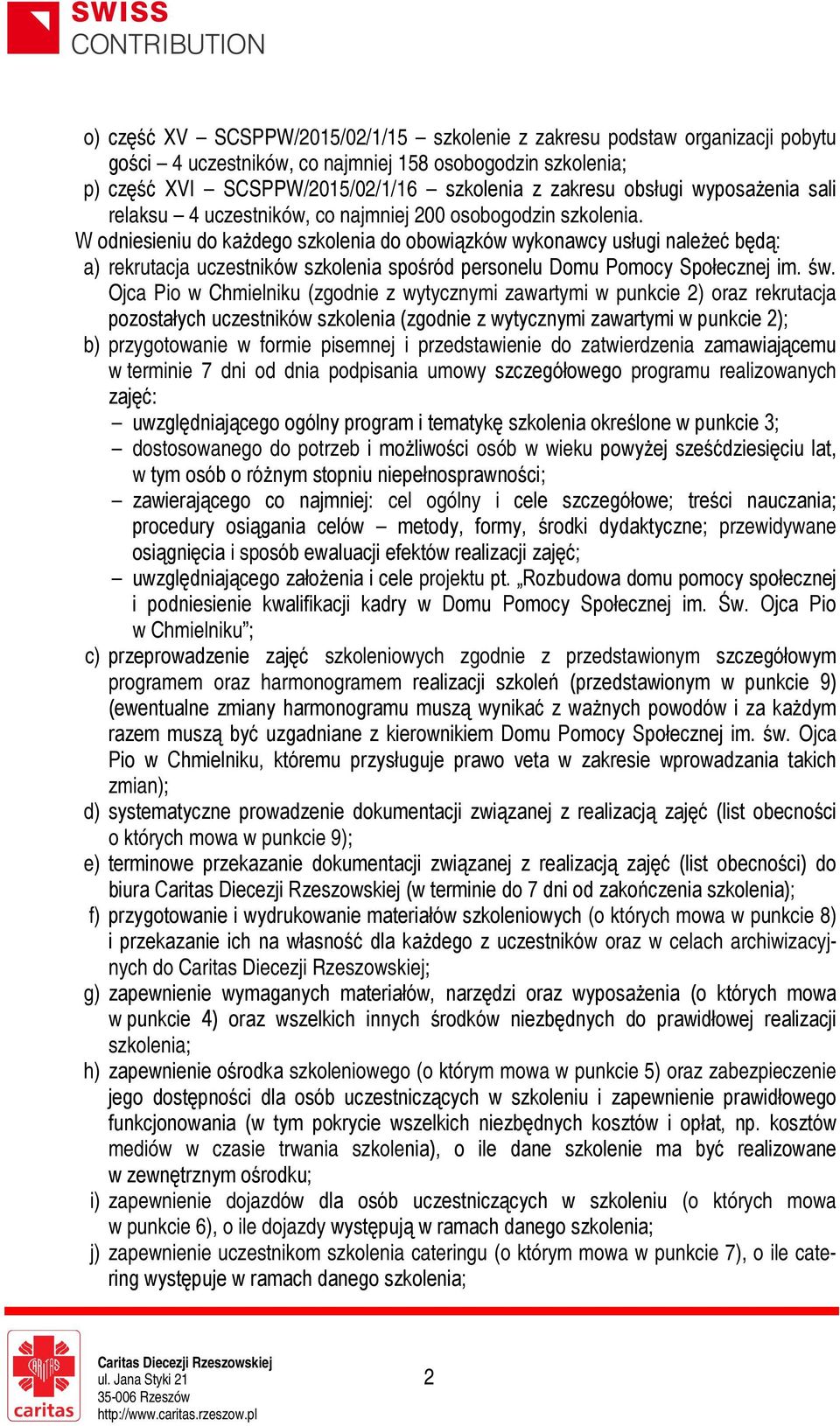 W odniesieniu do każdego szkolenia do obowiązków wykonawcy usługi należeć będą: a) rekrutacja uczestników szkolenia spośród personelu Domu Pomocy Społecznej im. św.
