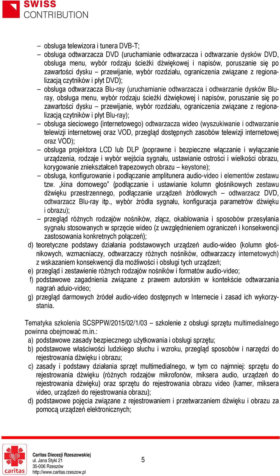 wybór rodzaju ścieżki dźwiękowej i napisów, poruszanie się po zawartości dysku przewijanie, wybór rozdziału, ograniczenia związane z regionalizacją czytników i płyt Blu-ray); obsługa sieciowego