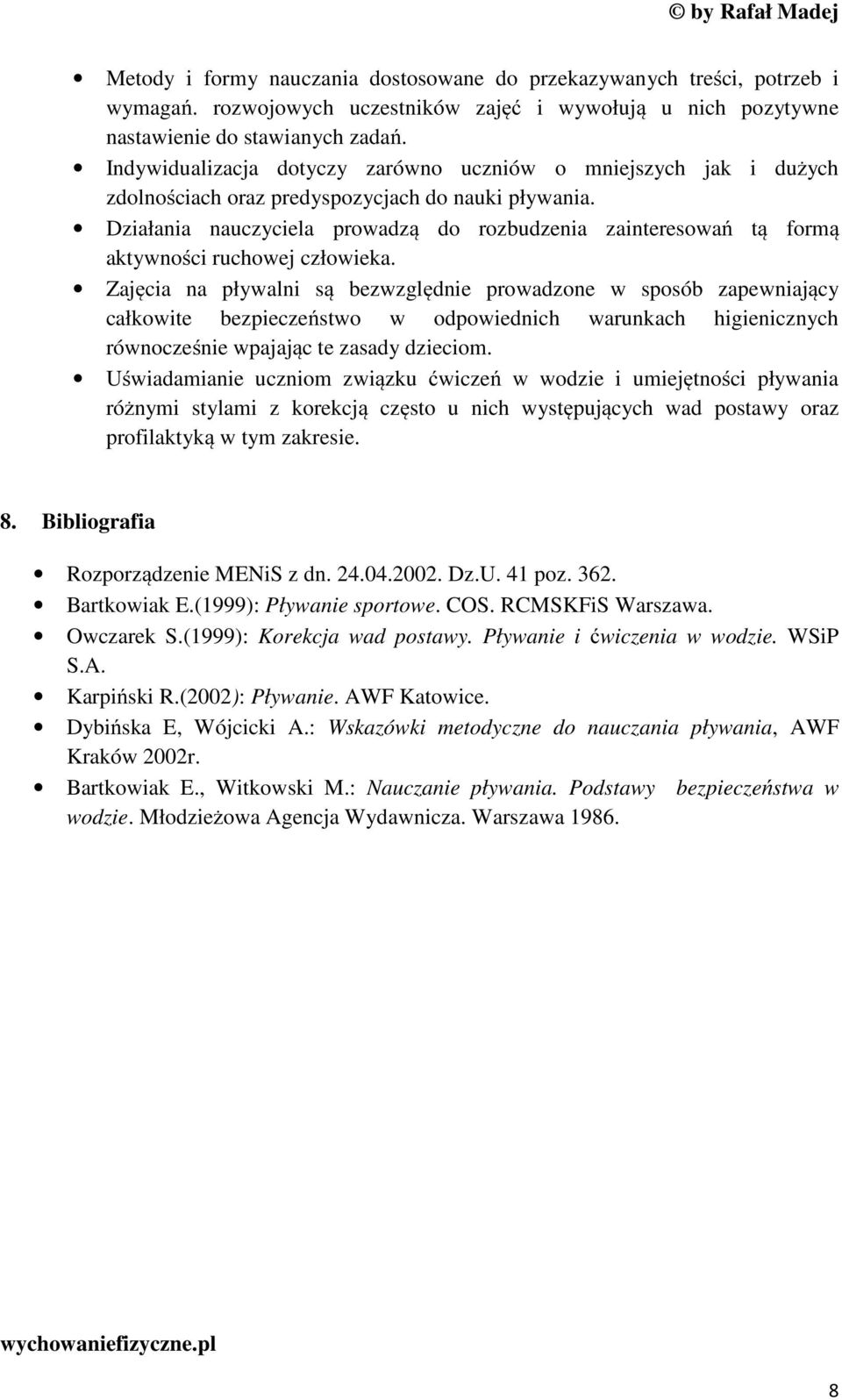 Działania nauczyciela prowadzą do rozbudzenia zainteresowań tą formą aktywności ruchowej człowieka.