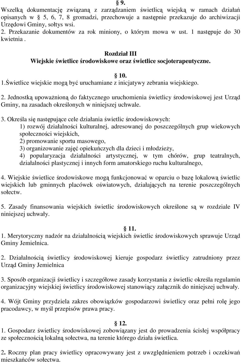 2. Jednostką upowaŝnioną do faktycznego uruchomienia świetlicy środowiskowej jest Urząd Gminy, na zasadach określonych w niniejszej uchwale. 3.