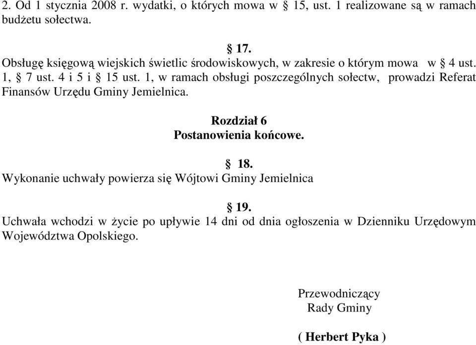 1, w ramach obsługi poszczególnych sołectw, prowadzi Referat Finansów Urzędu Gminy Jemielnica. Rozdział 6 Postanowienia końcowe. 18.