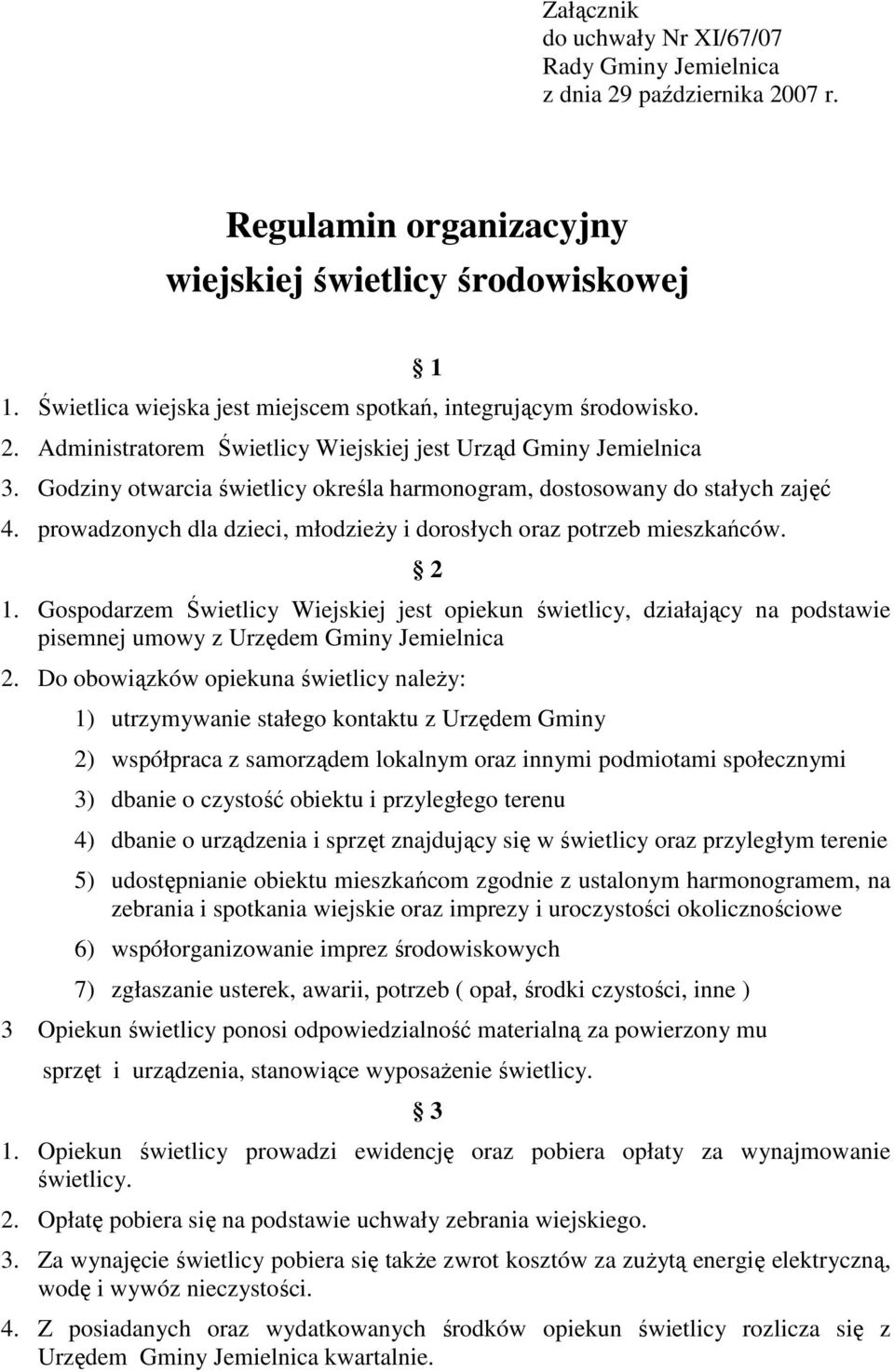 Godziny otwarcia świetlicy określa harmonogram, dostosowany do stałych zajęć 4. prowadzonych dla dzieci, młodzieŝy i dorosłych oraz potrzeb mieszkańców. 2 1.