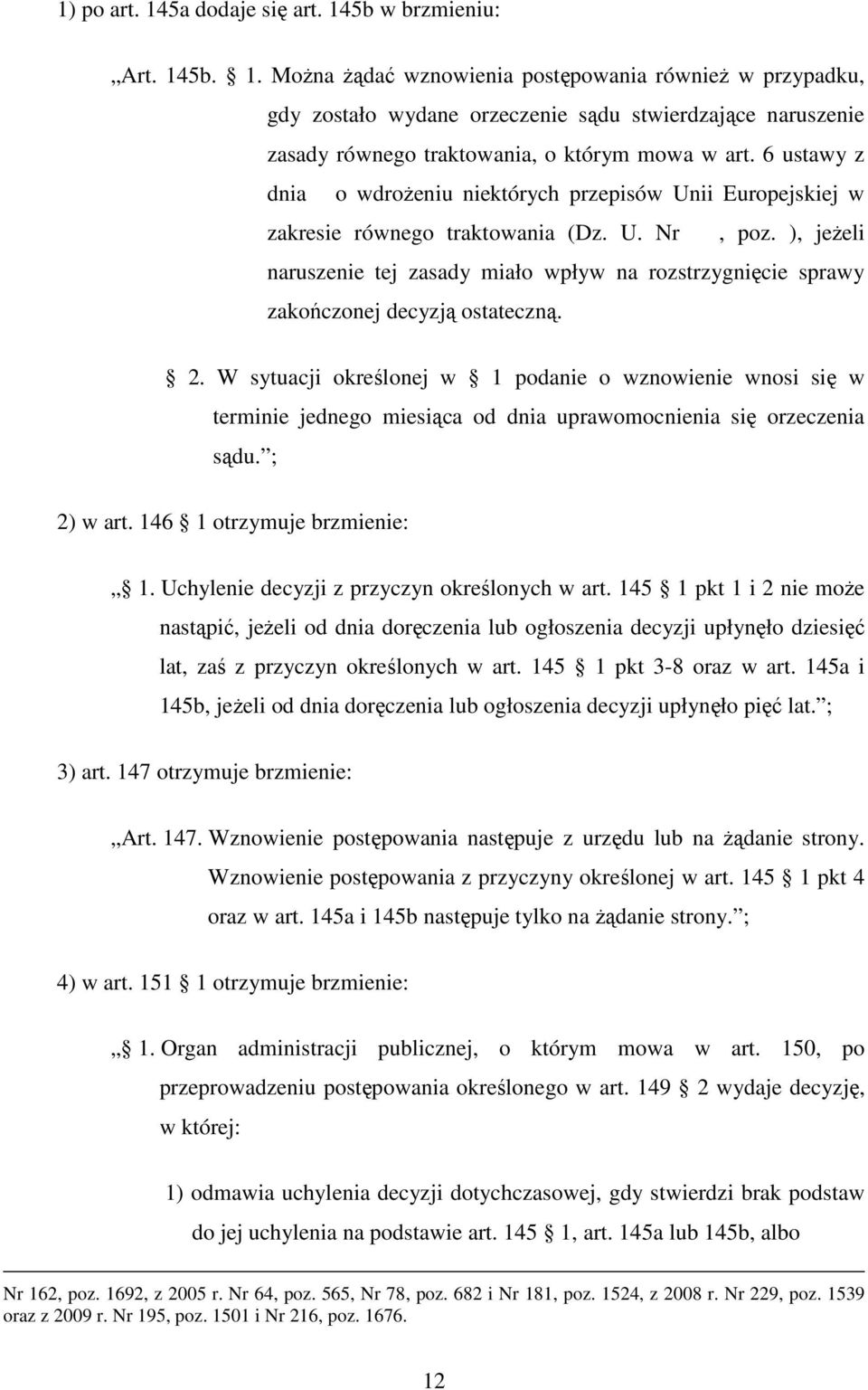 ), jeŝeli naruszenie tej zasady miało wpływ na rozstrzygnięcie sprawy zakończonej decyzją ostateczną. 2.