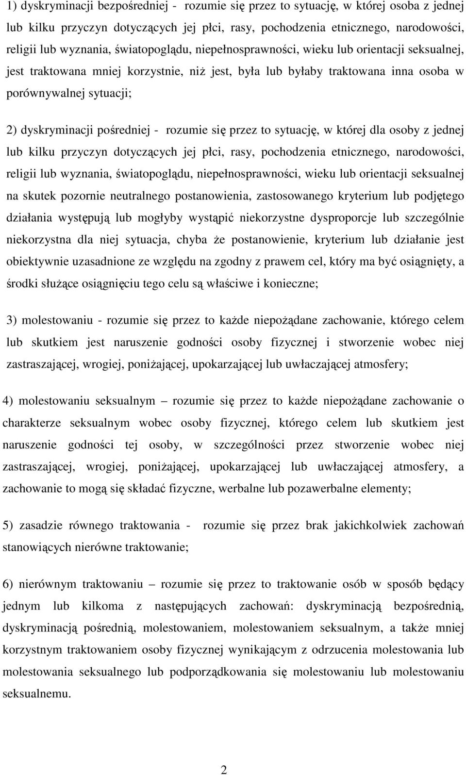 pośredniej - rozumie się przez to sytuację, w której dla osoby z jednej lub kilku przyczyn dotyczących jej płci, rasy, pochodzenia etnicznego, narodowości, religii lub wyznania, światopoglądu,