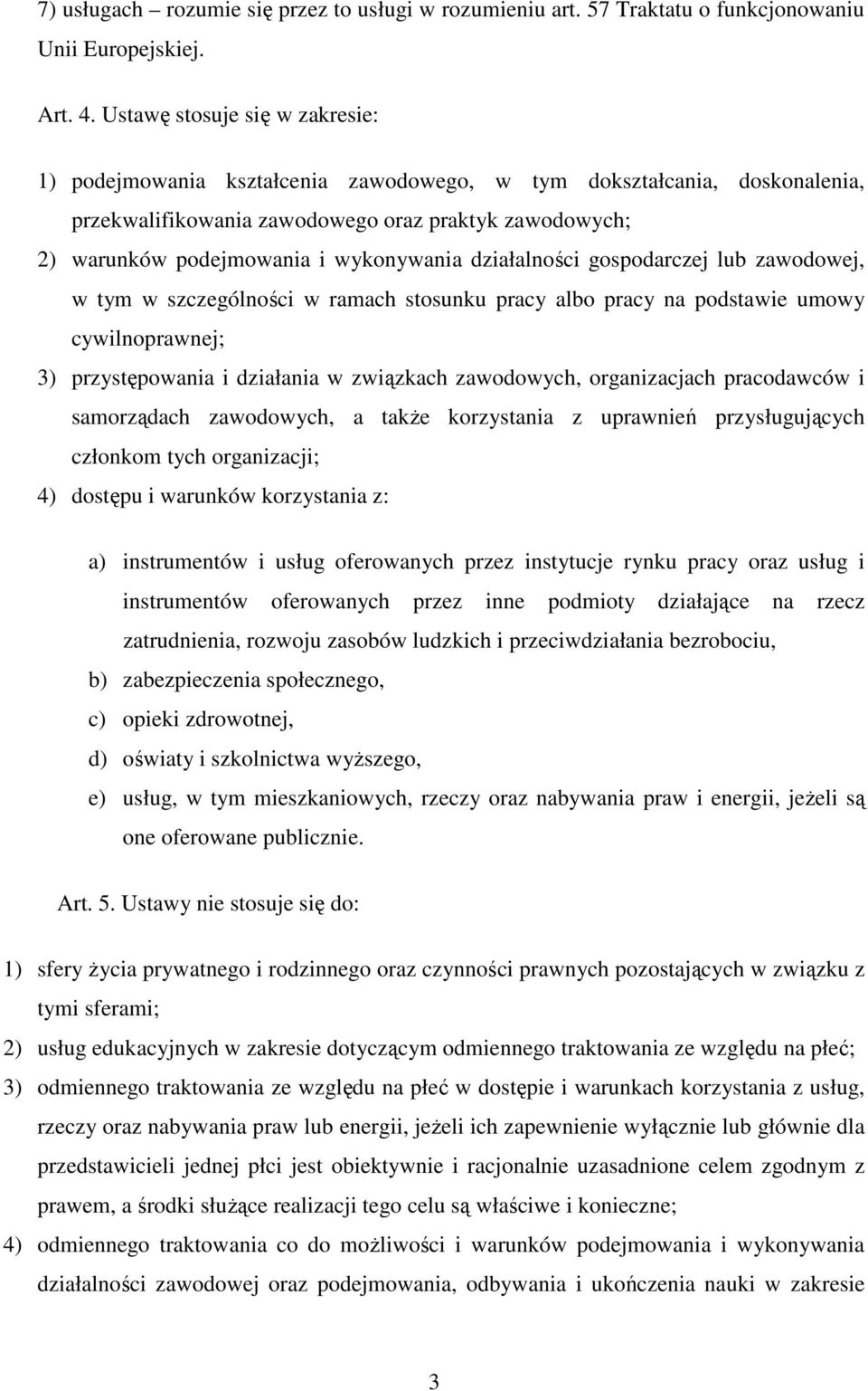 działalności gospodarczej lub zawodowej, w tym w szczególności w ramach stosunku pracy albo pracy na podstawie umowy cywilnoprawnej; 3) przystępowania i działania w związkach zawodowych,