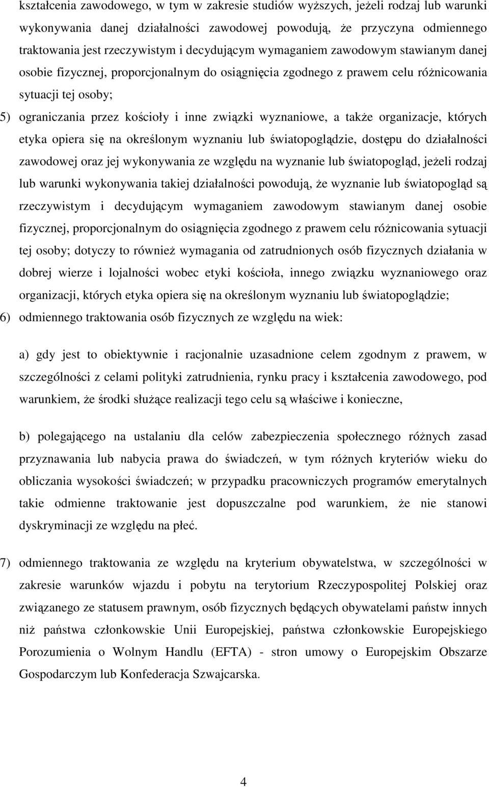 wyznaniowe, a takŝe organizacje, których etyka opiera się na określonym wyznaniu lub światopoglądzie, dostępu do działalności zawodowej oraz jej wykonywania ze względu na wyznanie lub światopogląd,