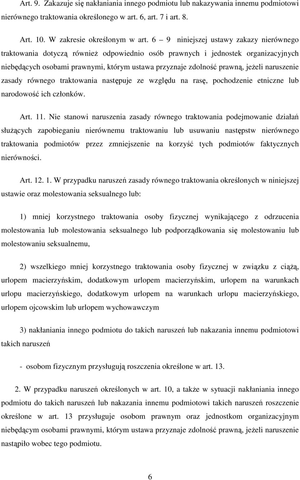 naruszenie zasady równego traktowania następuje ze względu na rasę, pochodzenie etniczne lub narodowość ich członków. Art. 11.