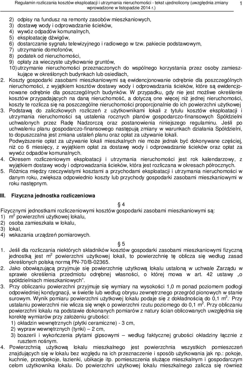 pakiecie podstawowym, 7) utrzymanie domofonów, 8) podatek od nieruchomości, 9) opłaty za wieczyste użytkowanie gruntów, 10) utrzymanie nieruchomości przeznaczonych do wspólnego korzystania przez