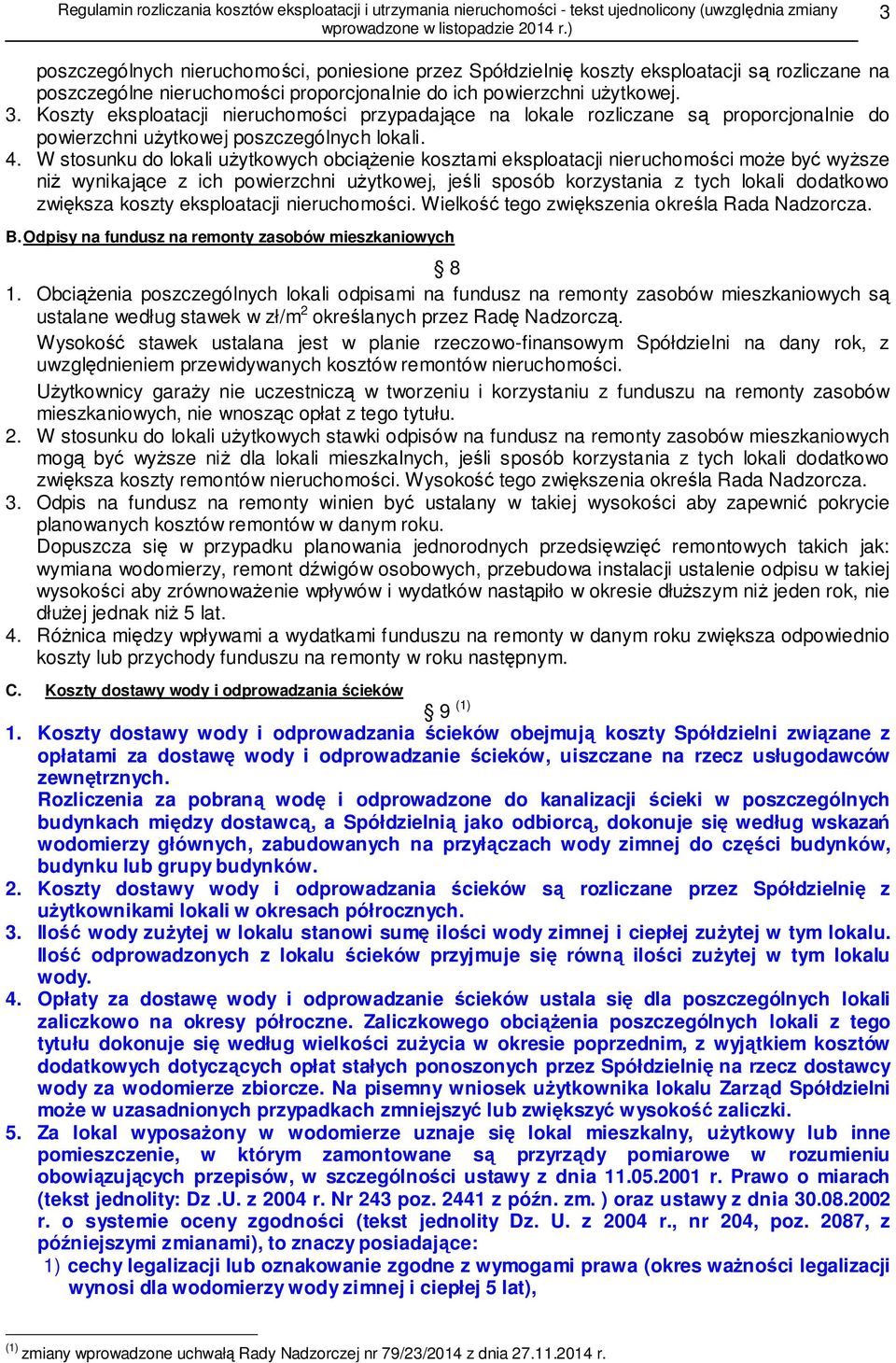 W stosunku do lokali użytkowych obciążenie kosztami eksploatacji nieruchomości może być wyższe niż wynikające z ich powierzchni użytkowej, jeśli sposób korzystania z tych lokali dodatkowo zwiększa