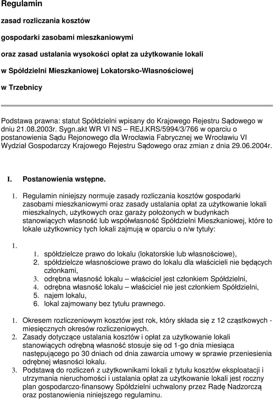 KRS/5994/3/766 w oparciu o postanowienia Sądu Rejonowego dla Wrocławia Fabrycznej we Wrocławiu VI Wydział Gospodarczy Krajowego Rejestru Sądowego oraz zmian z dnia 29.06.2004r. I.