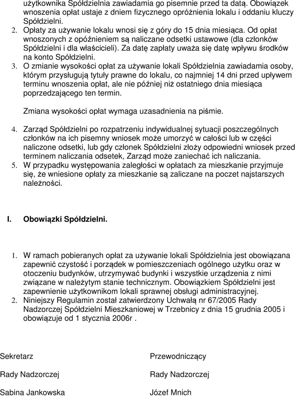 Za datę zapłaty uważa się datę wpływu środków na konto Spółdzielni. 3.