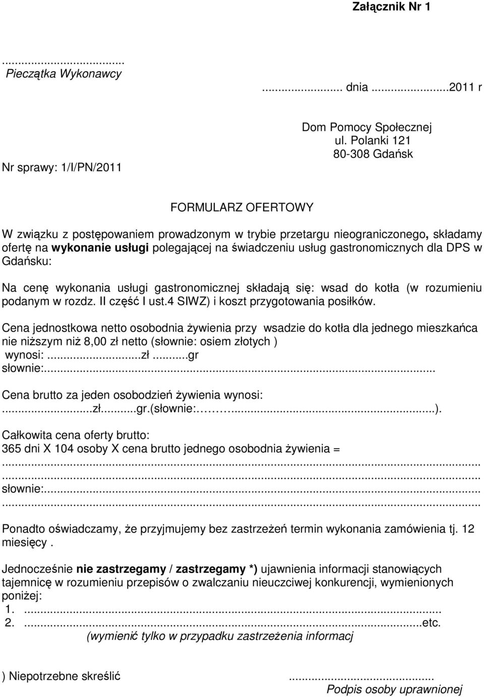 gastronomicznych dla DPS w Gdańsku: Na cenę wykonania usługi gastronomicznej składają się: wsad do kotła (w rozumieniu podanym w rozdz. II część I ust.4 SIWZ) i koszt przygotowania posiłków.