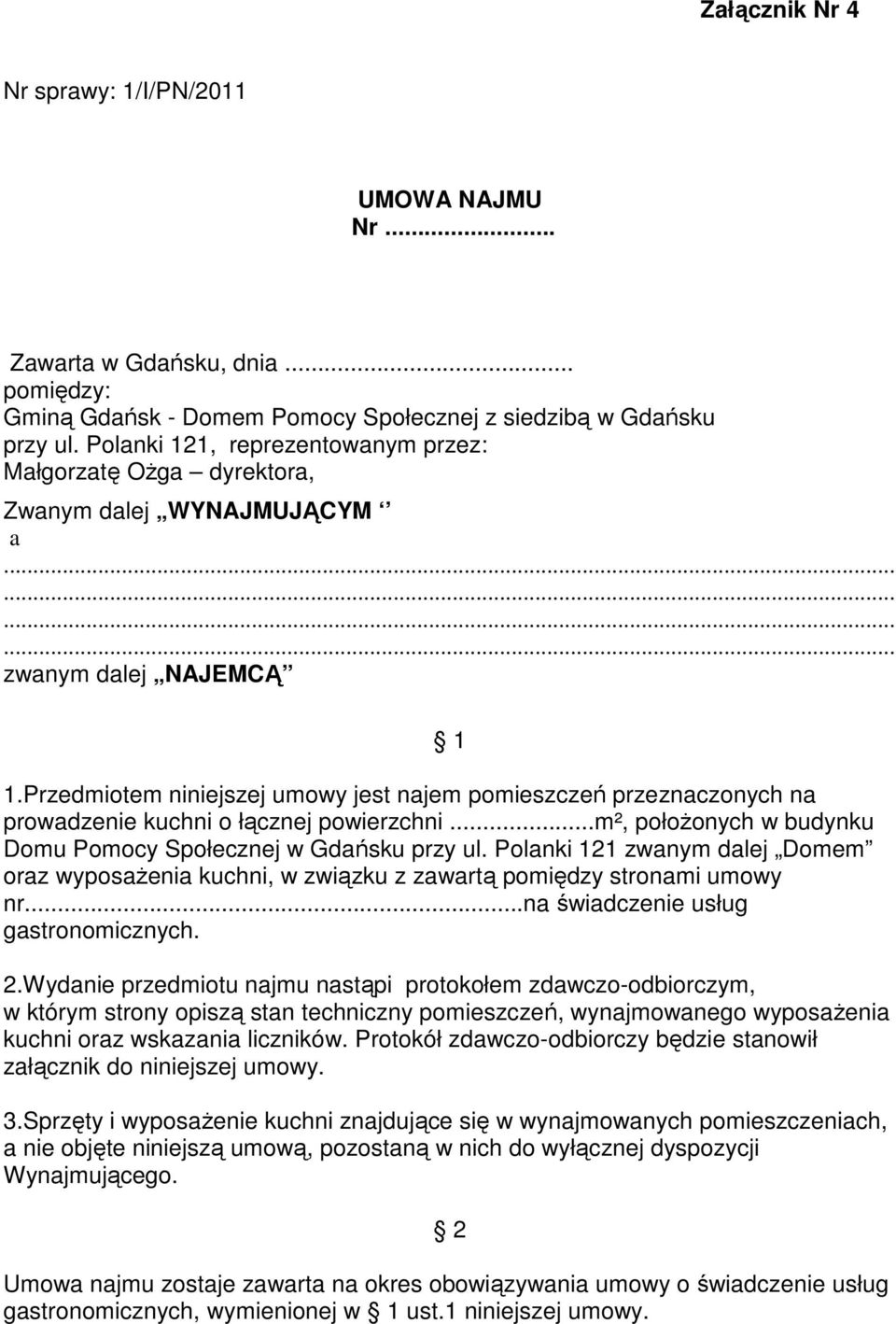 Przedmiotem niniejszej umowy jest najem pomieszczeń przeznaczonych na prowadzenie kuchni o łącznej powierzchni...m², położonych w budynku Domu Pomocy Społecznej w Gdańsku przy ul.