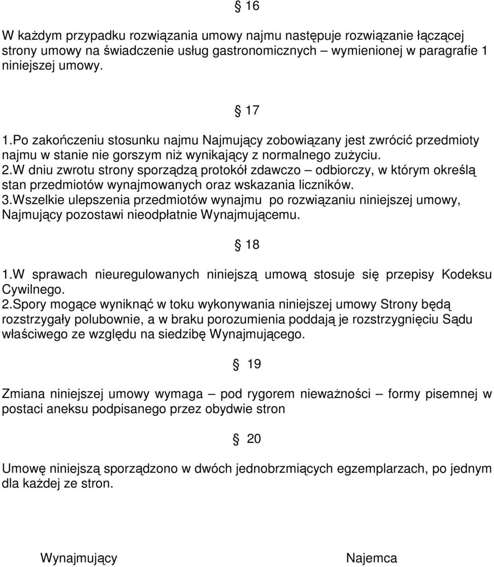 W dniu zwrotu strony sporządzą protokół zdawczo odbiorczy, w którym określą stan przedmiotów wynajmowanych oraz wskazania liczników. 3.